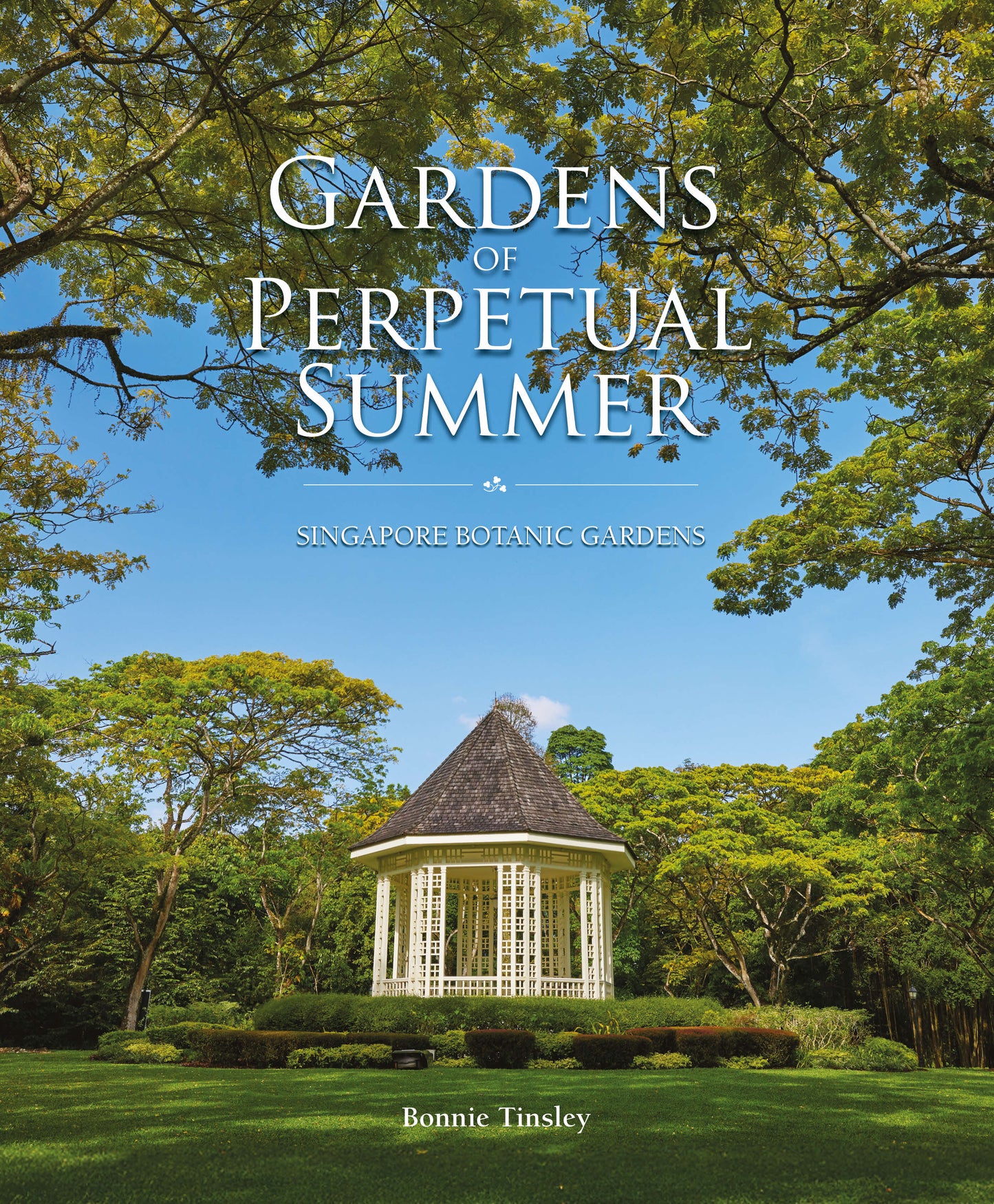 Gardens of Perpetual Summer: Singapore Botanic Gardens (Second Edition)
